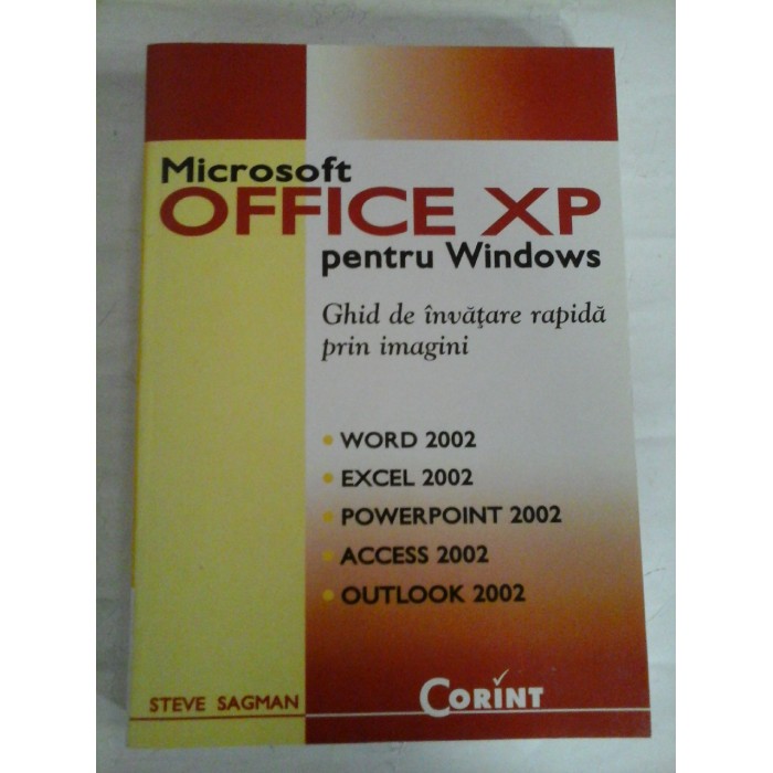 Microsoft OFFICE XP pentru Windows * Ghid de invatare rapida prin imagini - Steve SAGMAN Microsoft OFFICE XP pentru Windows * Ghid de invatare rapida prin imagini - Steve SAGMAN